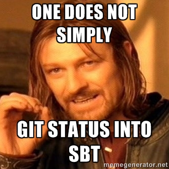 One does not simply 'git status' into SBT