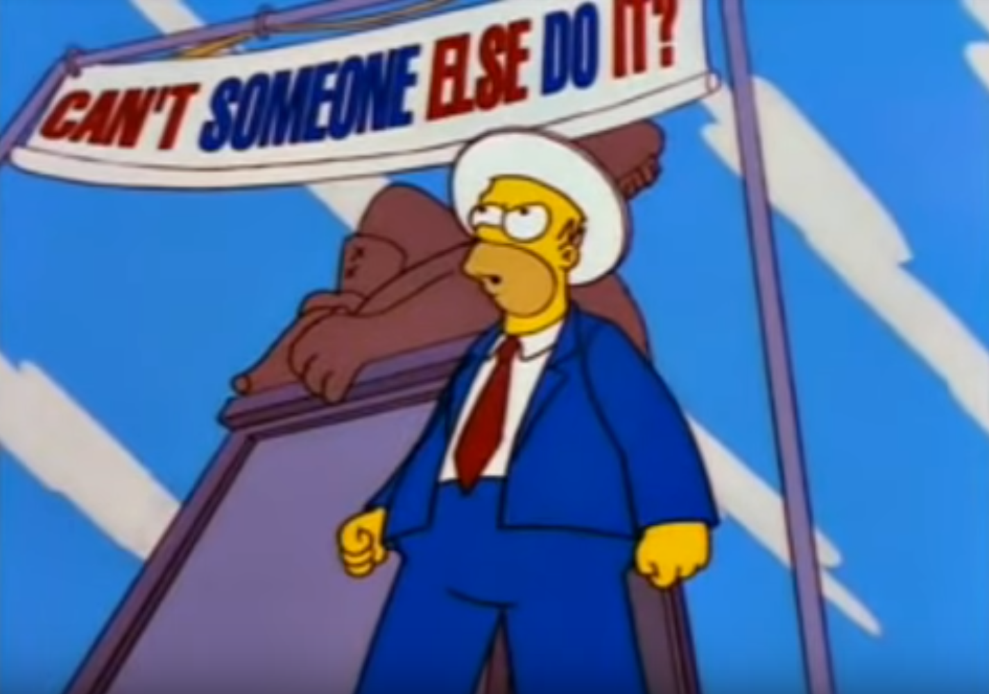 Homer Simpson touting: 'Can't SOMEONE else DO it?'